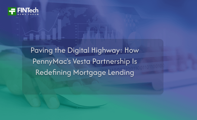 Paving the Digital Highway: How PennyMac’s Vesta Partnership Is Redefining Mortgage Lending