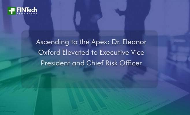 Ascending to the Apex: Dr. Eleanor Oxford Elevated to Executive Vice President and Chief Risk Officer