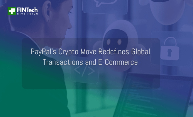 PayPal’s Crypto Move Redefines Global Transactions and E-Commerce