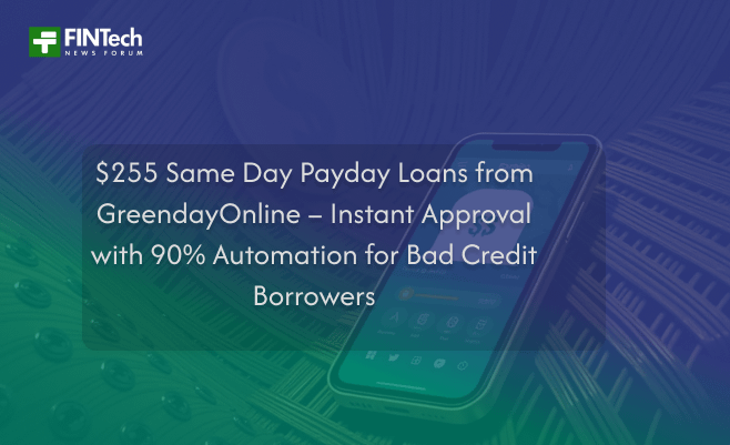 $255 Same Day Payday Loans from GreendayOnline – Instant Approval with 90% Automation for Bad Credit Borrowers