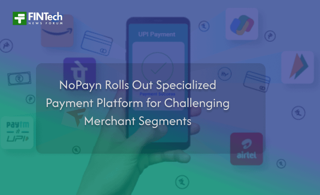 NoPayn Rolls Out Specialized Payment Platform for Challenging Merchant Segments