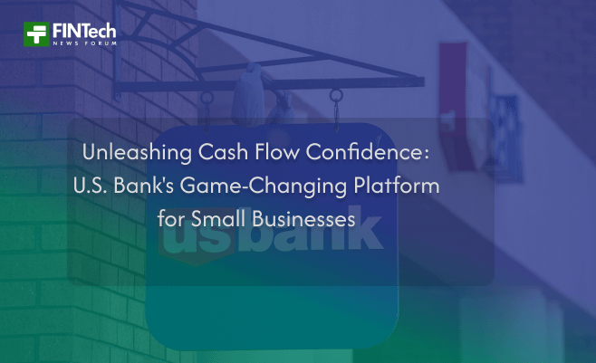 Unleashing Cash Flow Confidence: U.S. Bank’s Game-Changing Platform for Small Businesses