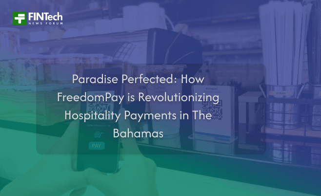 Paradise Perfected: How FreedomPay is Revolutionizing Hospitality Payments in The Bahamas