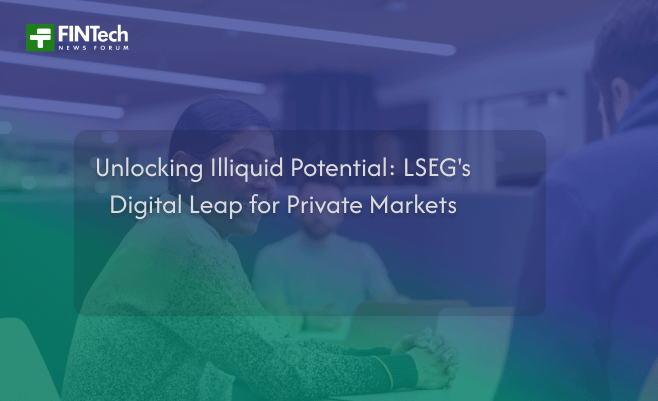 Unlocking Illiquid Potential: LSEG’s Digital Leap for Private Markets