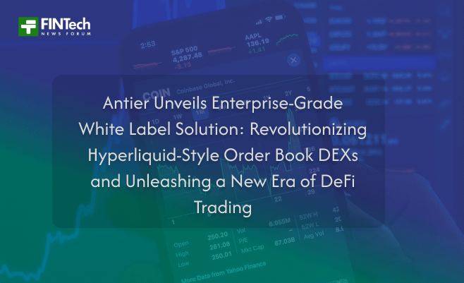 Antier Unveils Enterprise-Grade White Label Solution: Revolutionizing Hyperliquid-Style Order Book DEXs and Unleashing a New Era of DeFi Trading