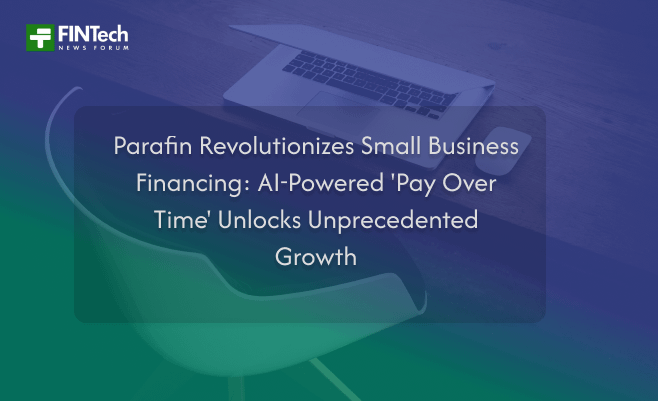 Parafin Revolutionizes Small Business Financing: AI-Powered ‘Pay Over Time’ Unlocks Unprecedented Growth
