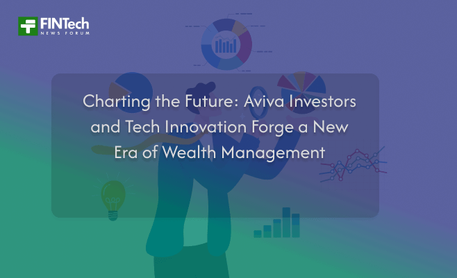 Charting the Future: Aviva Investors and Tech Innovation Forge a New Era of Wealth Management