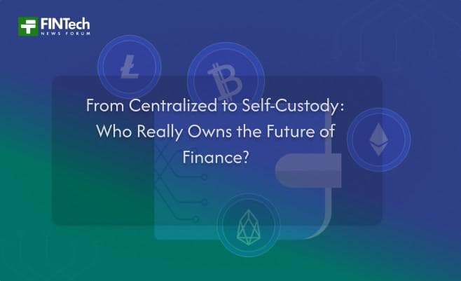 From Centralized to Self-Custody: Who Really Owns the Future of Finance?
