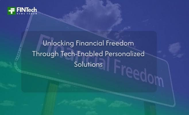 Unlocking Financial Freedom Through Tech-Enabled Personalized Solutions