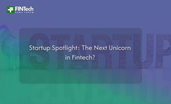 Startup Spotlight: The Next Unicorn in Fintech?